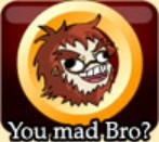 You mad bro? - AQWorlds Wiki